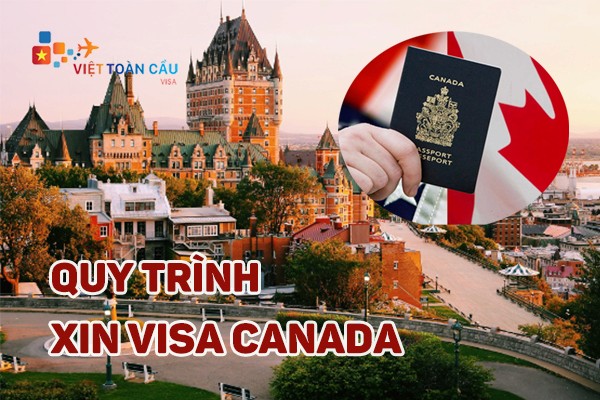  Quy trình xin visa Canada tại Visa Việt Toàn Cầu