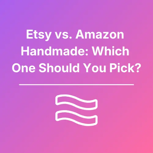 Etsy vs Amazon Handmade - Featured