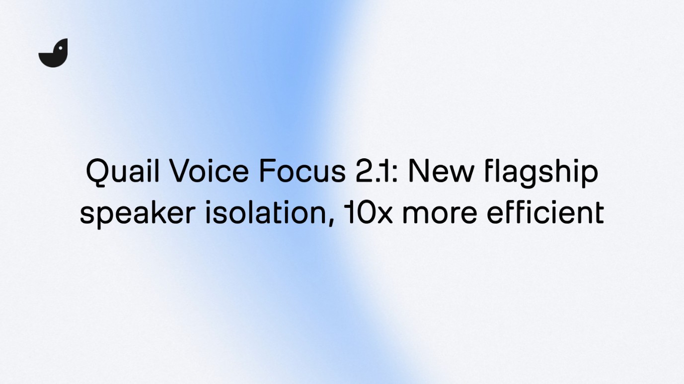 Branded blog title image that says: Quail Voice Focus 2.1: New flagship speaker isolation, 10x more efficient