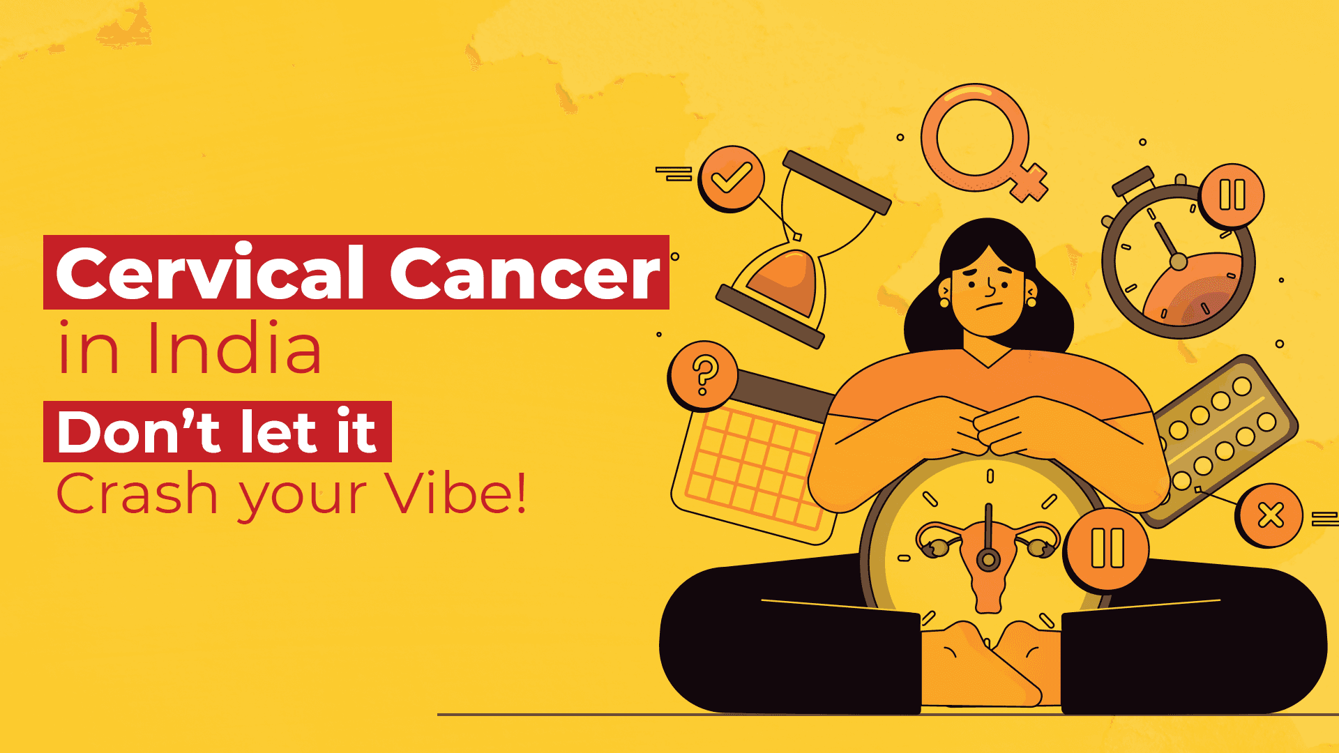Cervical Cancer in India: Don’t Let It Crash Your Vibe!