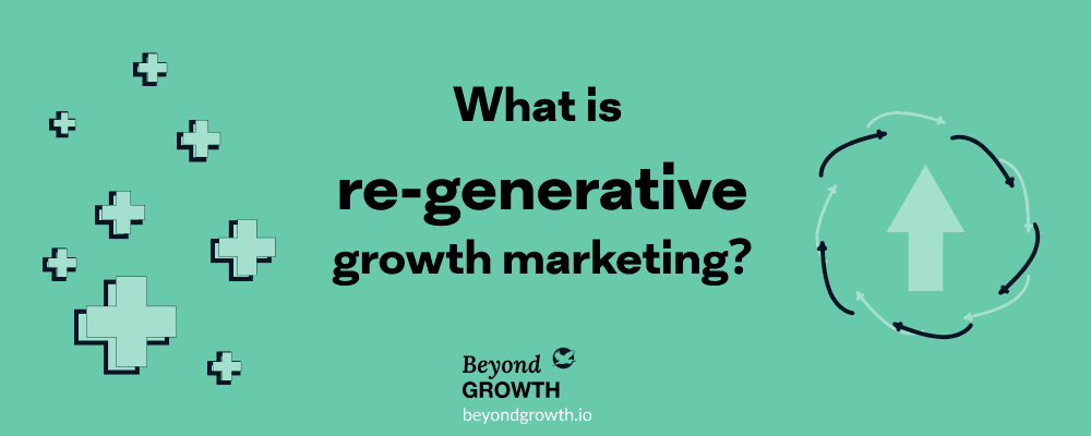 Regenerative growth marketing explained