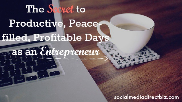 the secret to productive days as an entrepreneur