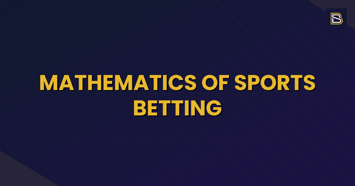 BetSmart article hero image for Mathematics of Sports Betting