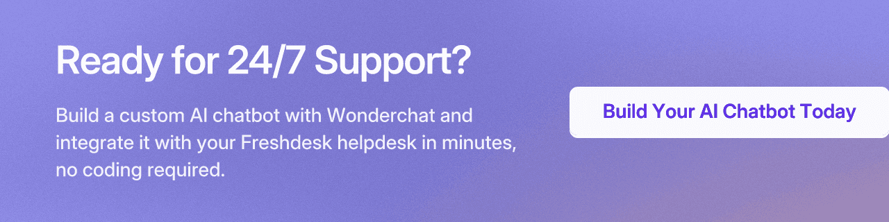 Ready for 24/7 Support? Build a custom AI chatbot with Wonderchat and integrate it with Freshdesk in minutes, no coding required.