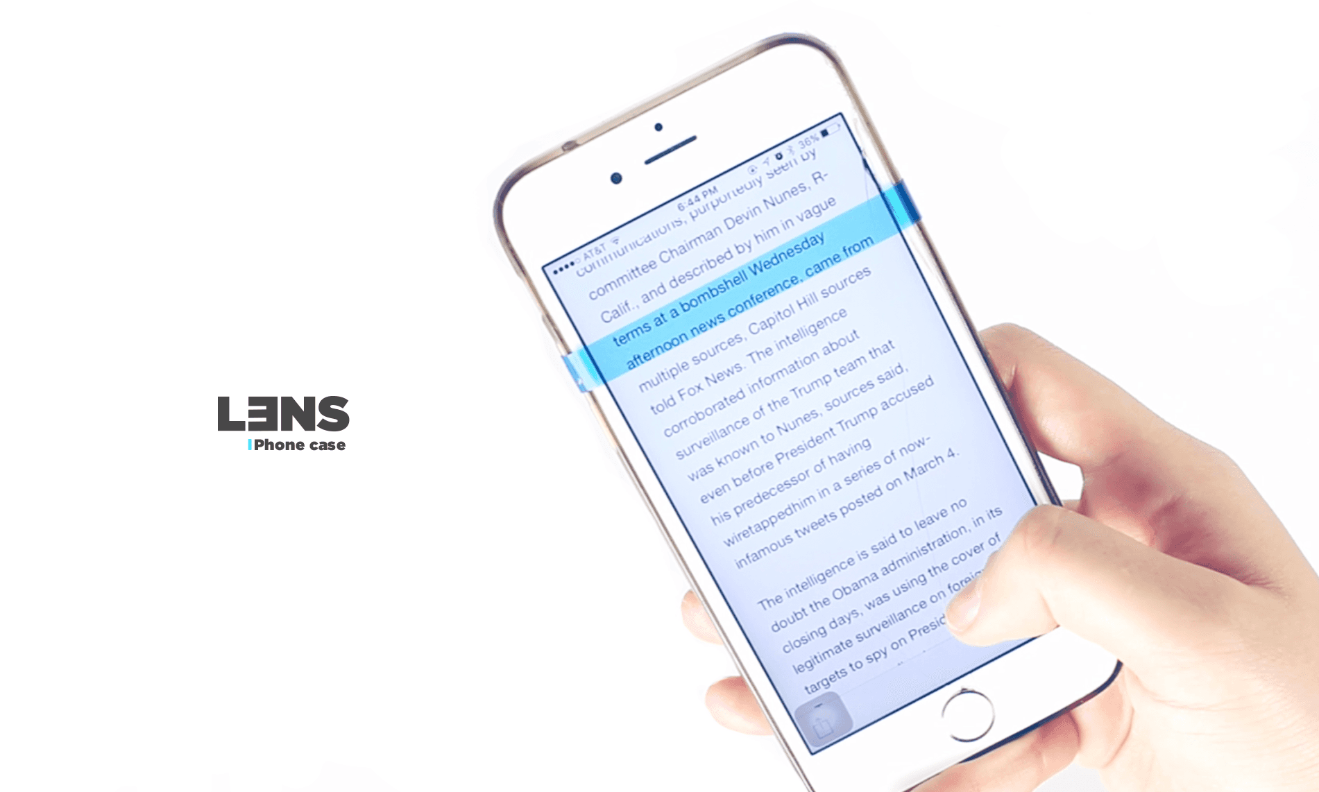 A hand holds a white iPhone displaying a text message on its screen. The message reads: "terms at a bombshell Wednesday, afternoon news conference, came from multiple sources. Capitol Hill sources told Fox News. The intelligence corroborated information about the Trump team that was known to Nunes, sources said, even before President Trump accused Wikileaks of having wiretapped tweets posted on March 4. The intelligence is said to leave no doubt the Obama administration, in its declining surveillance, was using the cover of legitimate day to spy on Presidents." The phone’s status bar shows the time as 6:44 PM and the carrier as T-Mobile. The background is plain white. In the top left corner, the LENS Phone case logo is visible.