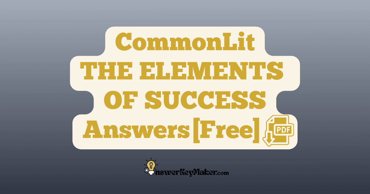 Download CommonLit THE ELEMENTS OF SUCCESS answer key PDF free for students - includes complete answers for assessment & discussion questions.