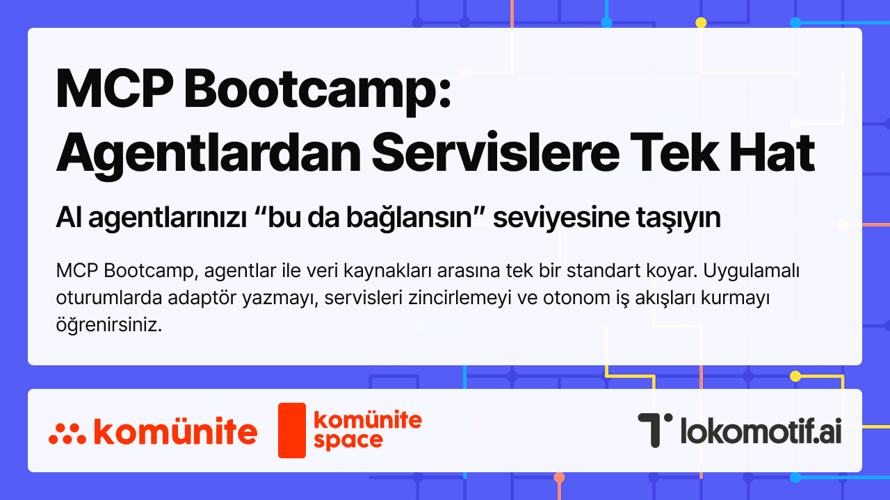 MCP Bootcamp:
Agentlardan Servislere Tek Hat — AI agentlarınızı “bu da bağlansın” seviyesine taşıyın