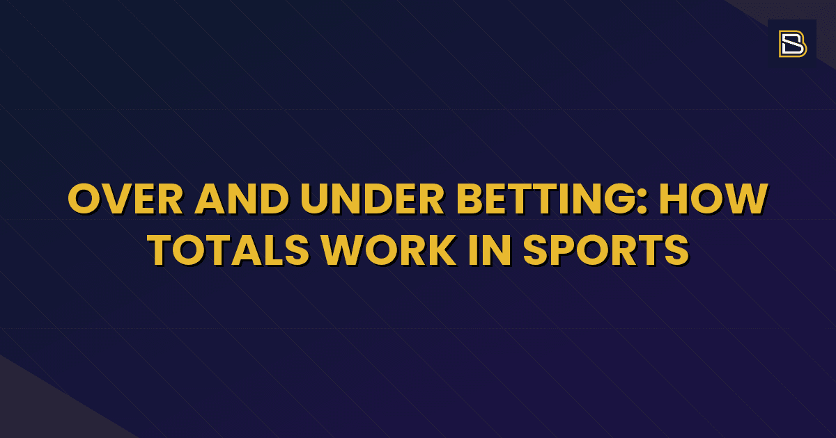 BetSmart article hero image for Over and Under Betting: How Totals Work in Sports