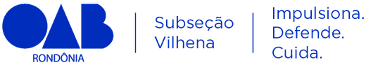 OAB Rondônia — Subseção Vilhena — Impulsiona. Defende. Cuida.