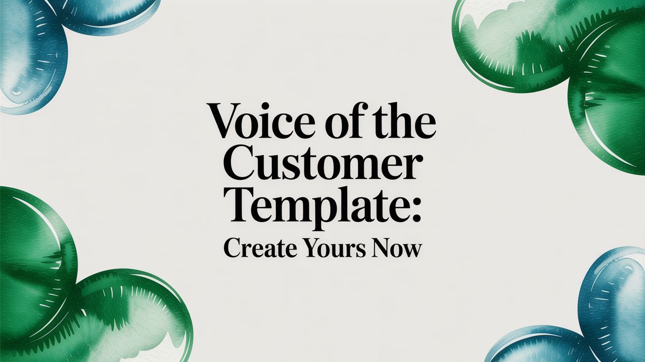 Voice of the Customer Template: Create Yours Now