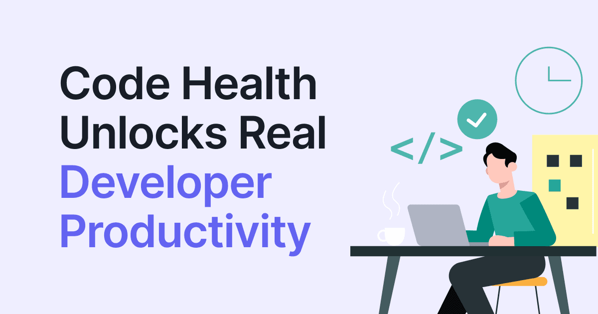 How Code Health Unlocks Real Developer Productivity