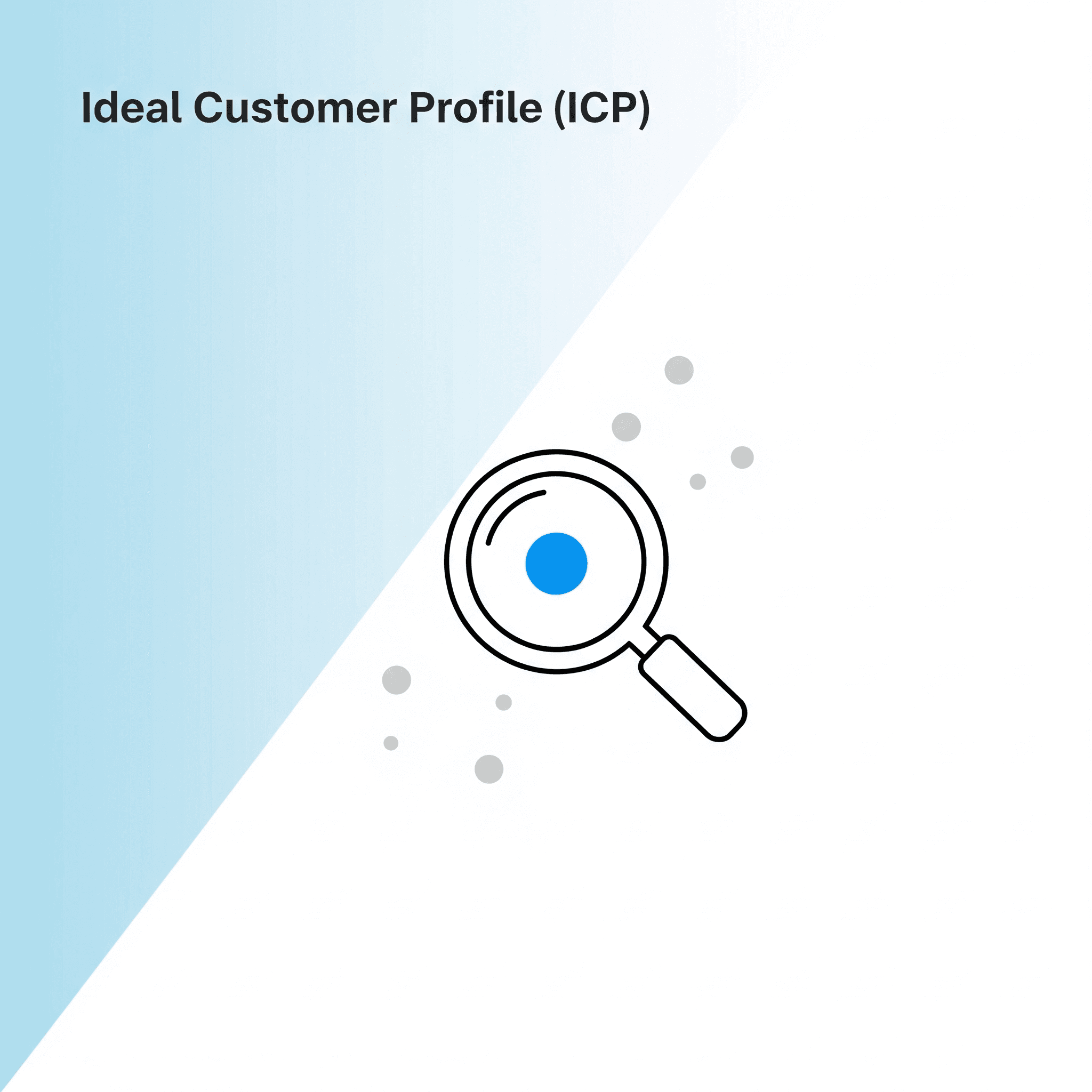 A minimalist, professional B2B graphic on a light blue and white background featuring a clean magnifying glass icon focusing on a single blue dot among several grey dots, symbolizing the definition of a specific Ideal Customer Profile (ICP).