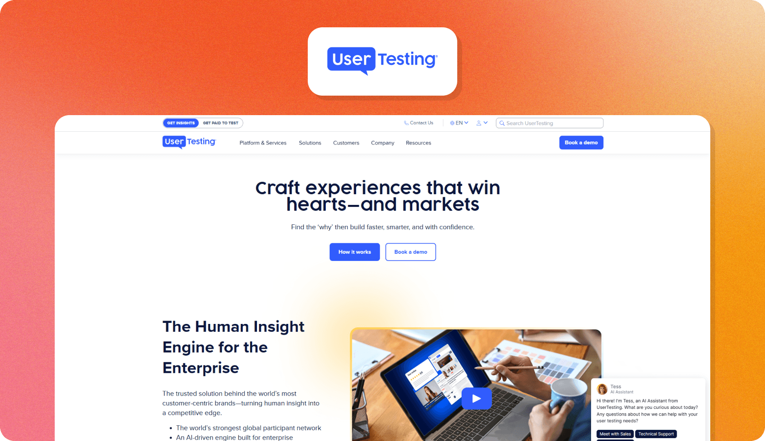 Screenshot of the UserTesting homepage, headlined "Craft experiences that win hearts—and markets" with the subheading "Find the 'why' then build faster, smarter, and with confidence." A section below is titled "The Human Insight Engine for the Enterprise," describing UserTesting as the trusted solution behind the world's most customer-centric brands, with bullet points highlighting the world's strongest global participant network and an AI-driven engine built for enterprise. A product video thumbnail shows a person using a tablet and stylus alongside colour swatches. An AI assistant chatbot named Tess is visible in the bottom right corner. The UserTesting logo — a blue speech bubble icon — appears above the browser screenshot on an orange gradient background.