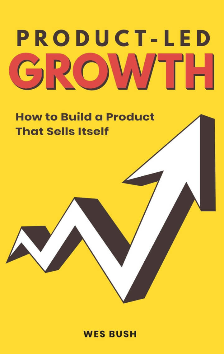  Product-Led Growth: How to Build a Product That Sells Itself