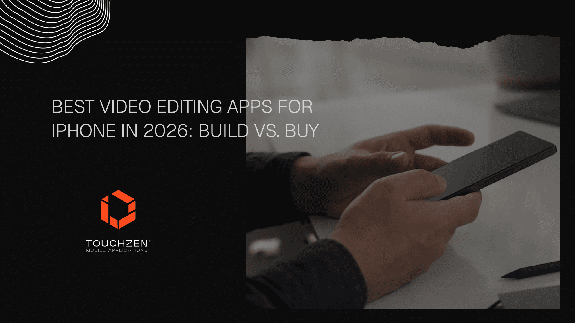 Best Video Editing Apps for iPhone in 2026: Build vs. Buy