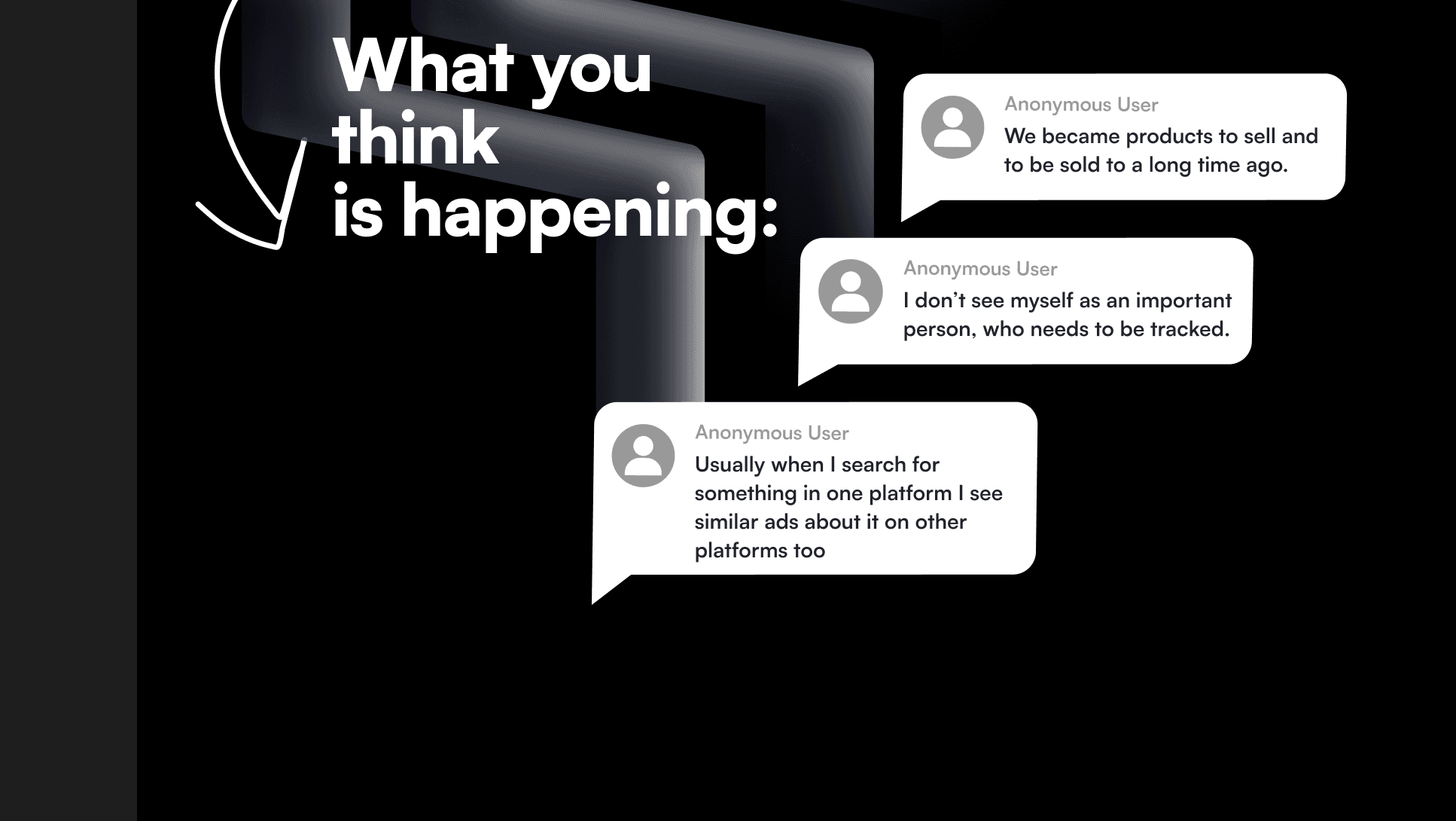 Act 1 — 'What you think is happening.' Real survey voices as anonymous testimonials.