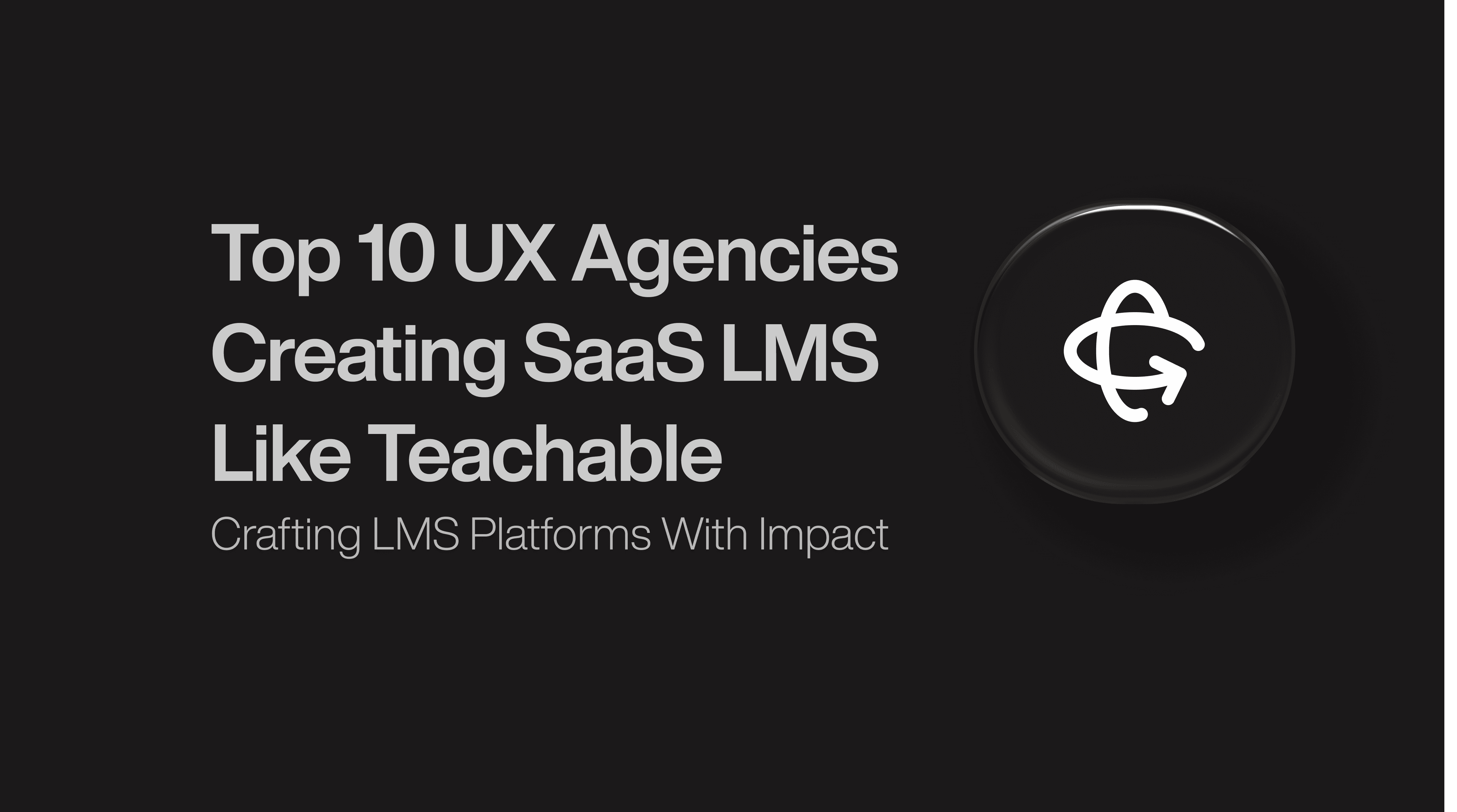 Top 10 UX Agencies  Creating SaaS LMS  Like Teachable 