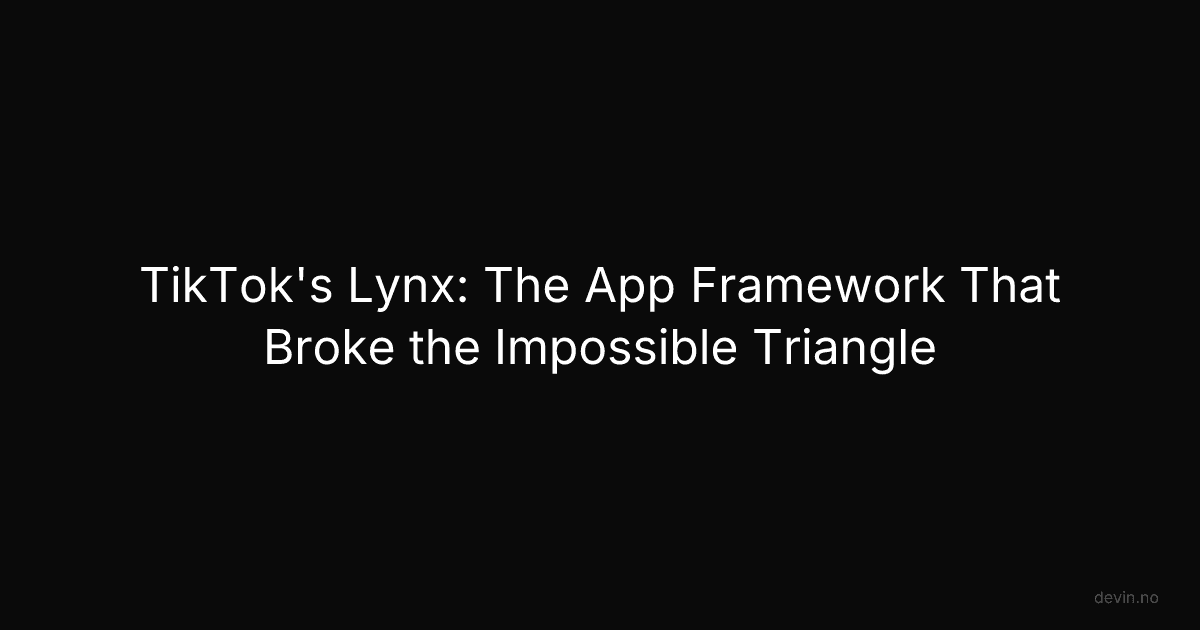 TikTok's Lynx: The App Framework That Broke the Impossible Triangle - Dev, in