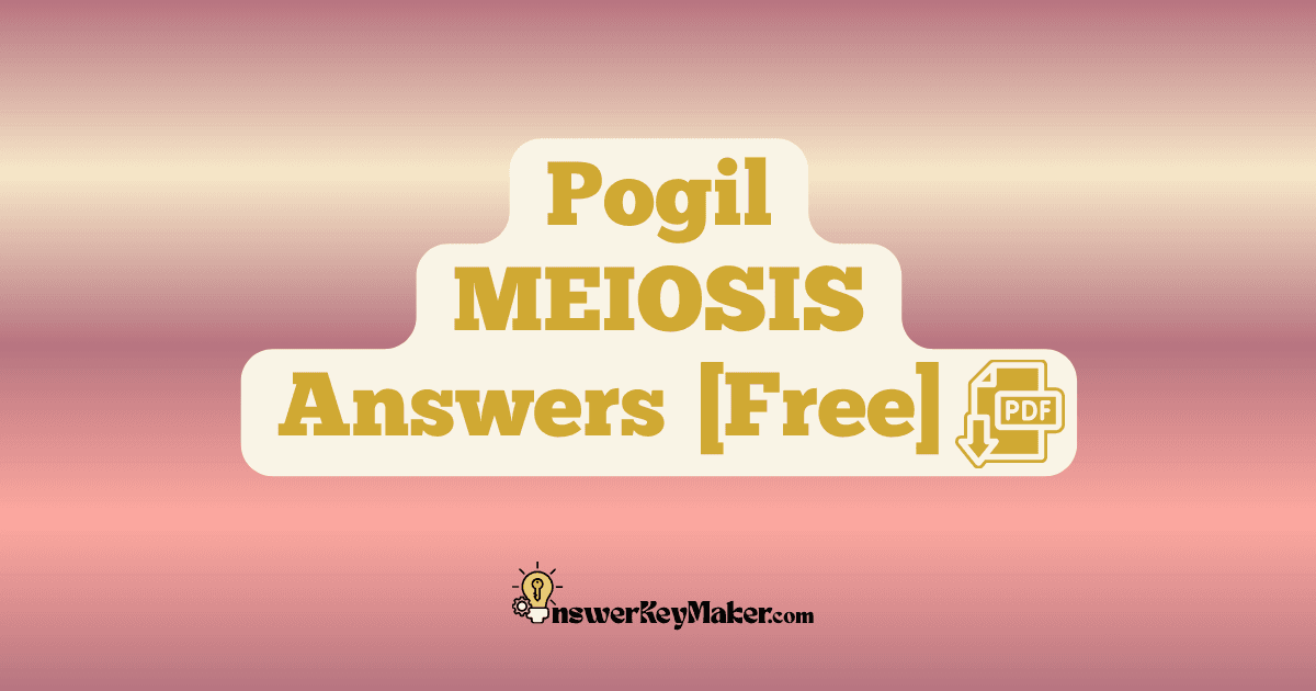 Download Pogil MEIOSIS Worksheet Model 1, 2, 3, 4 & 5 Answer Key PDF for Free.