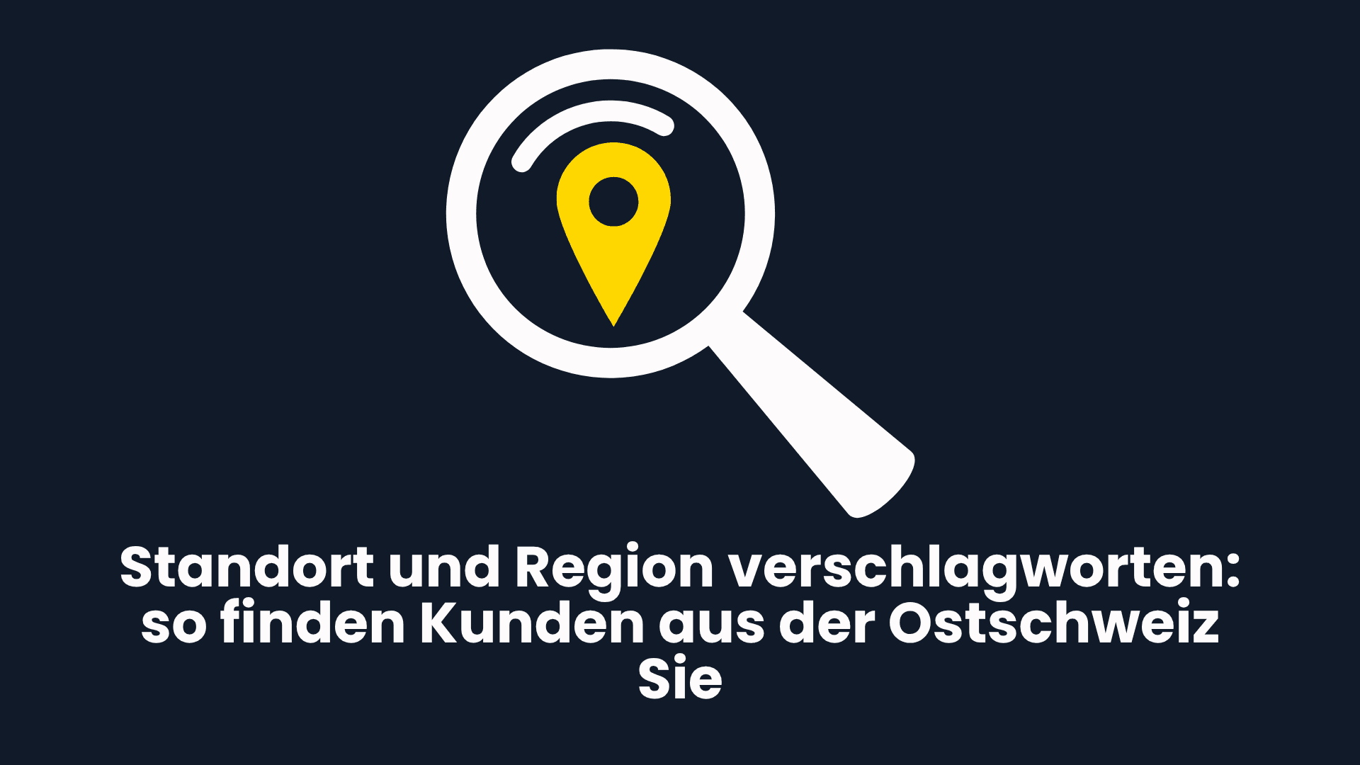 Standort und Region richtig verschlagworten: so finden Kunden aus der Ostschweiz Ihren Betrieb