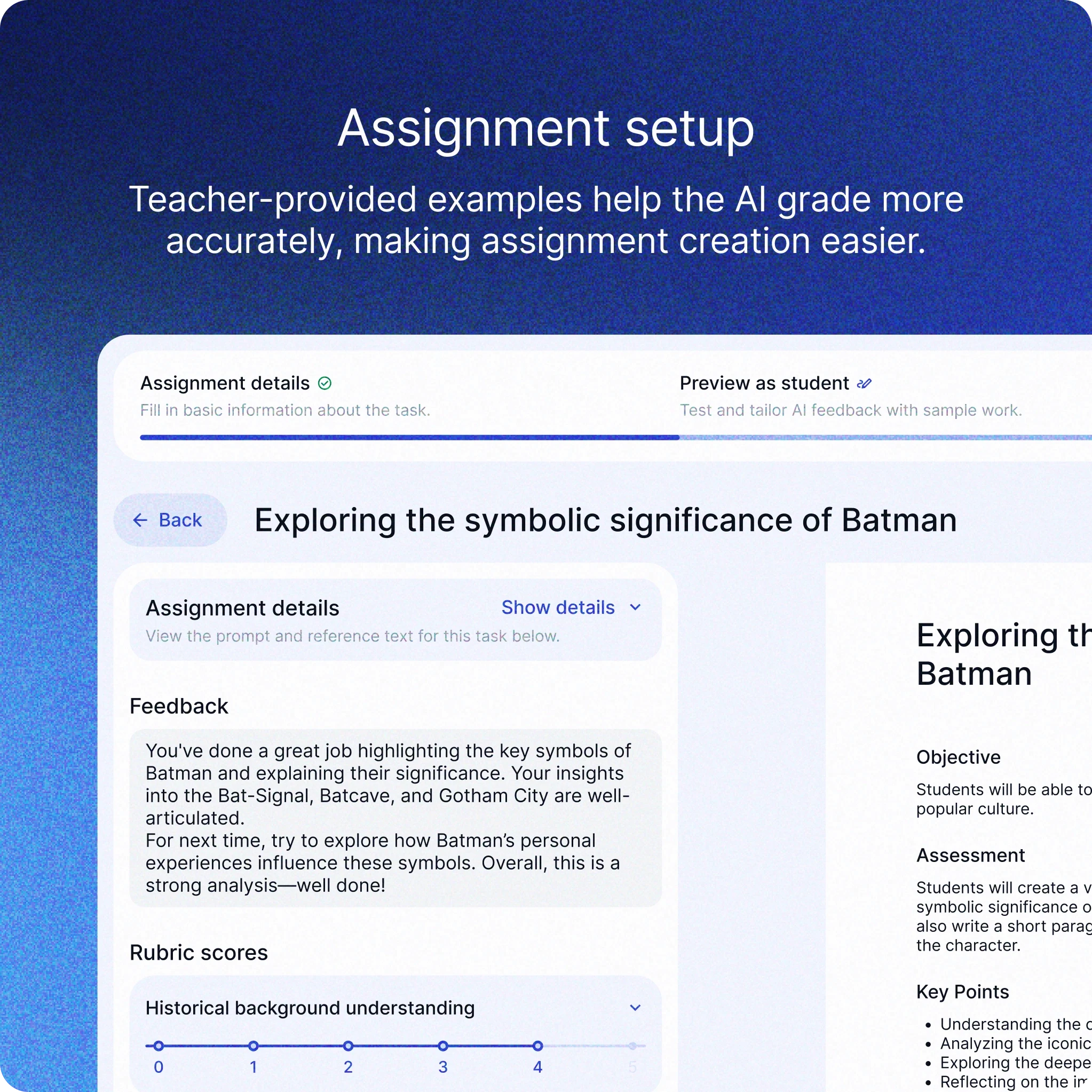 The image depicts an assignment setup interface for an educational AI tool. The text at the top reads:  "Assignment setup: Teacher-provided examples help the AI grade more accurately, making assignment creation easier."  Below this, the interface shows a section titled "Exploring the symbolic significance of Batman." It includes:  Assignment details: Prompt and reference text for the task. Feedback: Comments on the student's work, praising their highlighting of key symbols of Batman and suggesting further exploration of personal influences on these symbols. Rubric scores: A horizontal scale for evaluating "Historical background understanding." On the right side, additional details about the assignment, including objectives, assessment criteria, and key points, are visible. The background is a gradient of blue tones, giving a professional and modern look to the interface.