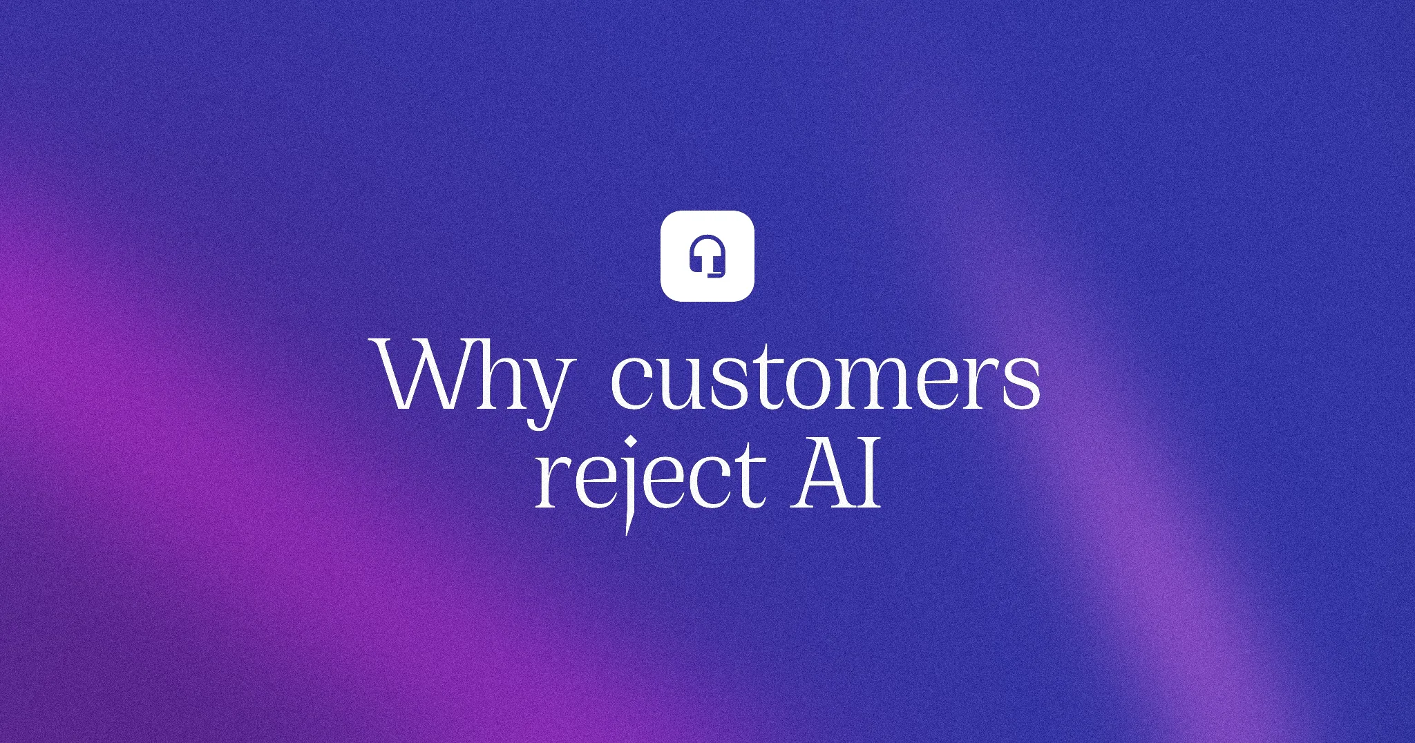 Why customers reject AI