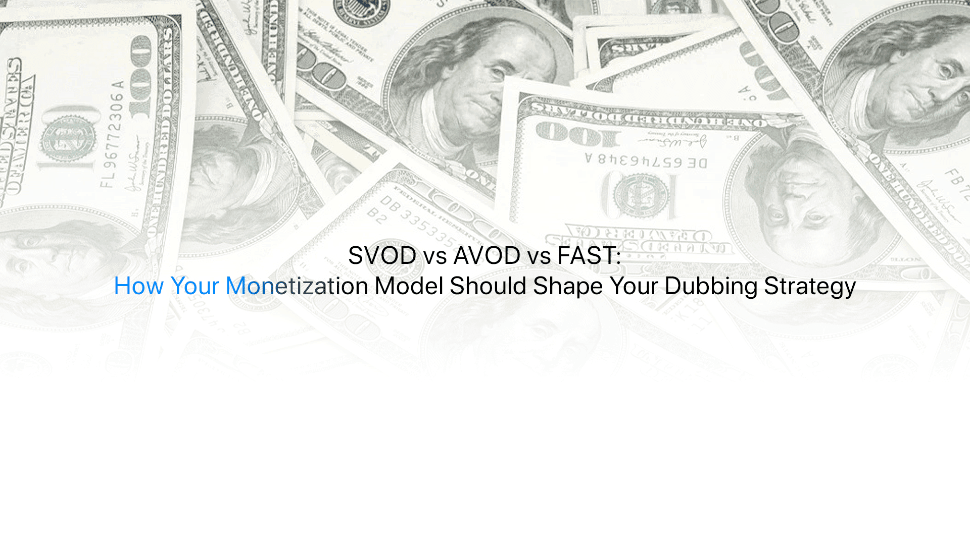 SVOD vs AVOD vs FAST dubbing strategy comparison, monetization model shapes localization decisions