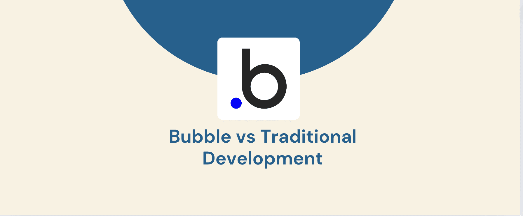 Bubble vs Traditional Development