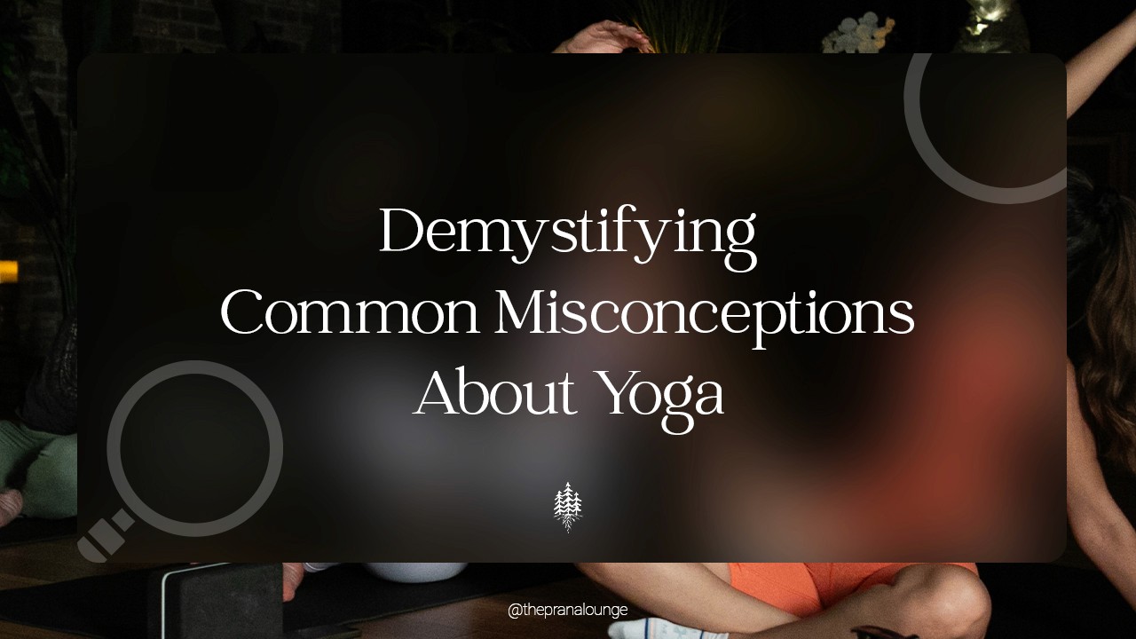 Demystifying Common Misconceptions About Yoga
