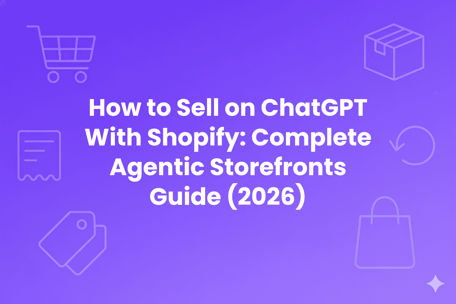 Purple title graphic reading “How to Sell on ChatGPT With Shopify: Complete Agentic Storefronts Guide (2026)” with faint ecommerce icons in the background.