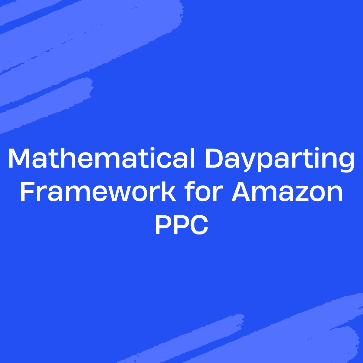 Amazon PPC dayparting framework