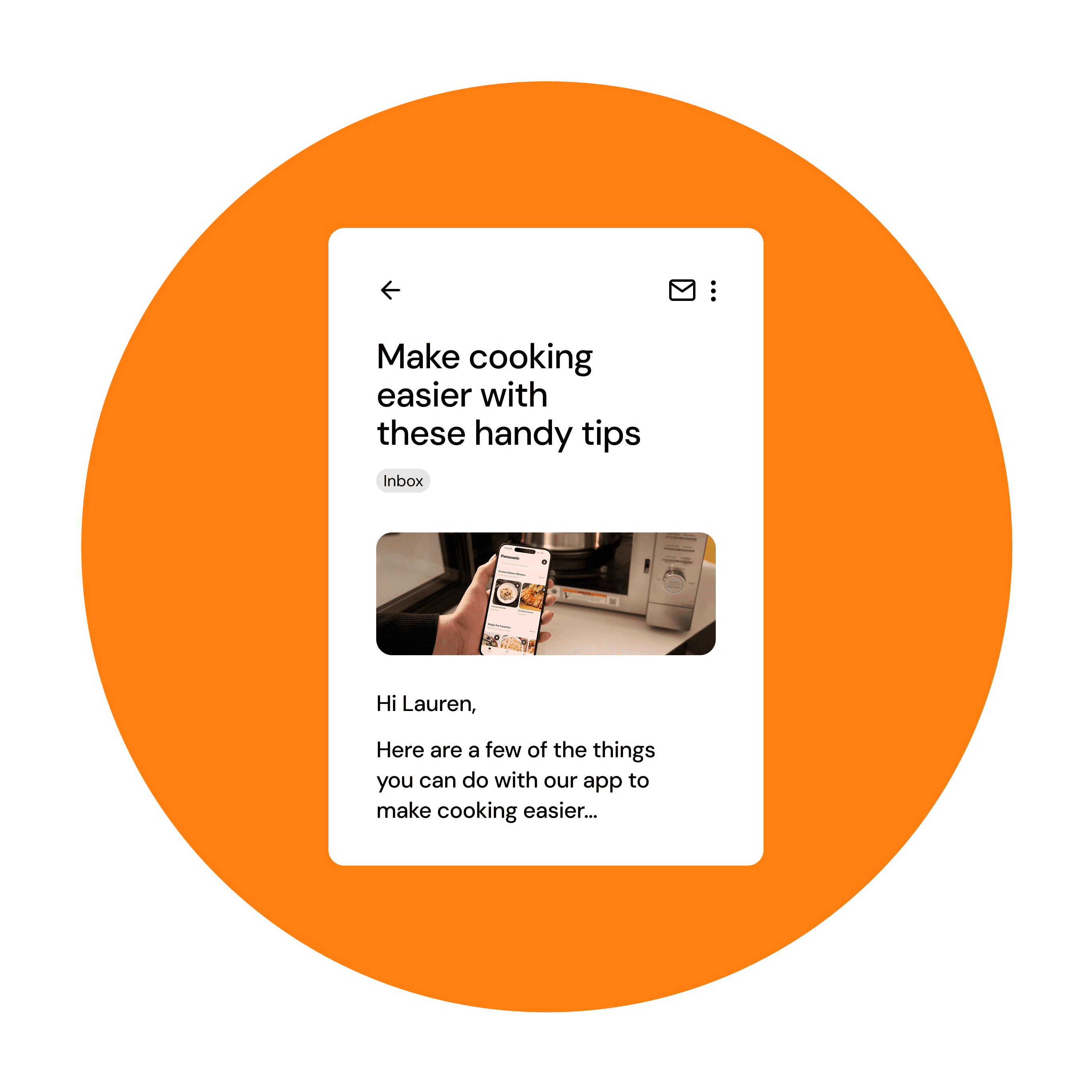 Email style screen reads "Make cooking easier with these handy tips" and includes text "Hi Lauren, Here are a few of the things you can do with our app to make cooking easier..." with a small image of a phone and appliance
