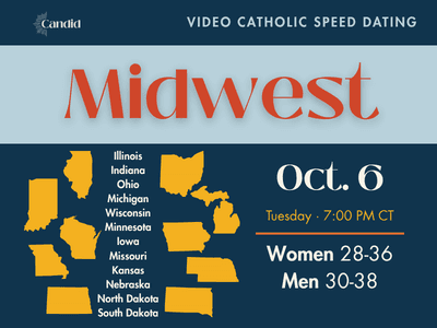 Candid Virtual Speed Dating - Midwest Event on October 6 at 7:00 PM CT. Open to Catholic singles across the Midwest. Women ages 28-36, Men ages 30-38.