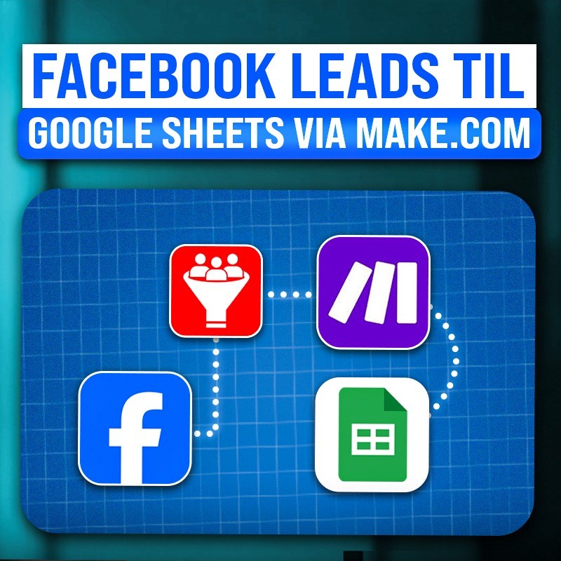Hvordan Du Sender Facebook Leads til Google Sheet (Make.com)
