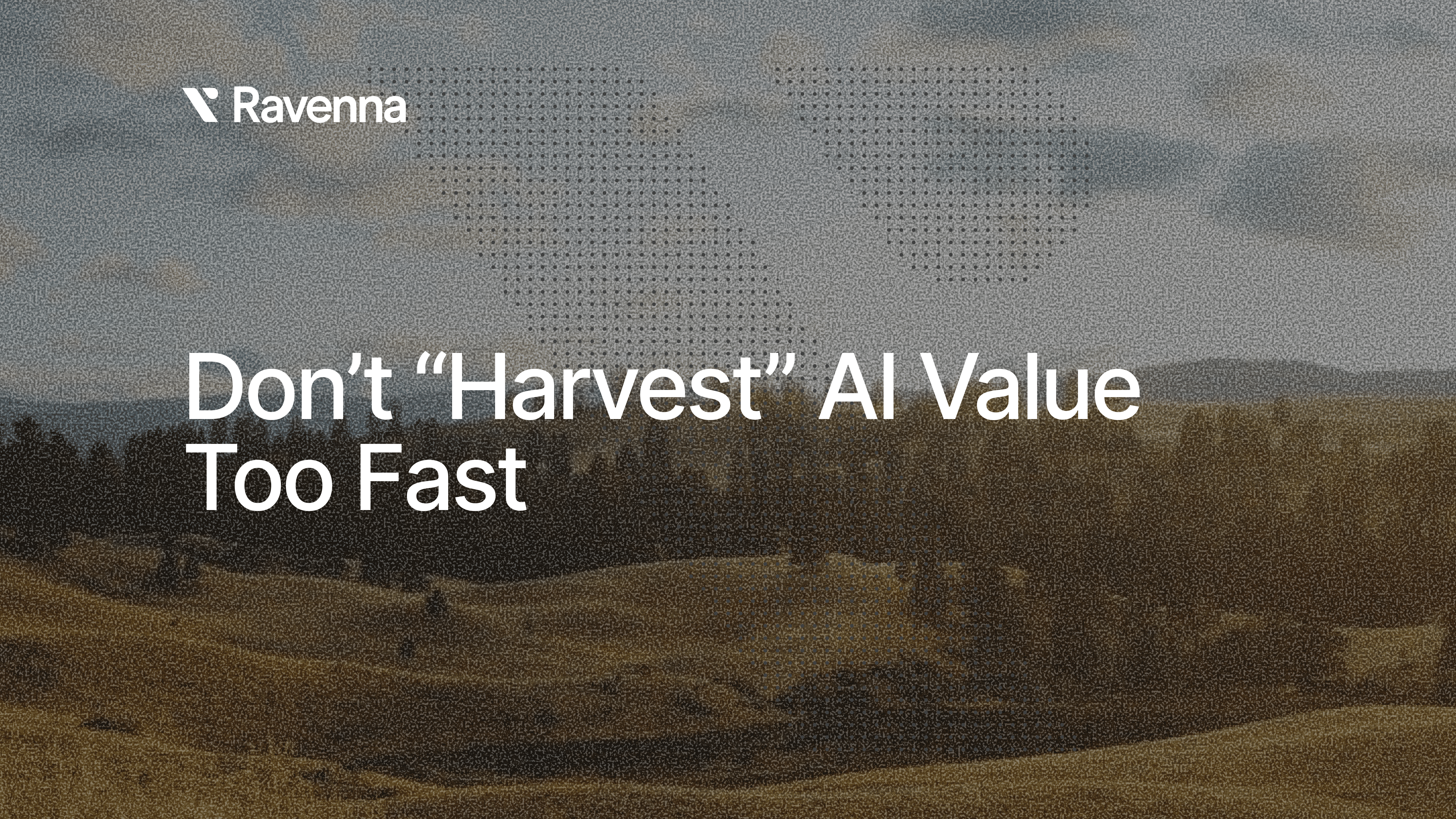 Don’t Harvest AI Value Too Fast