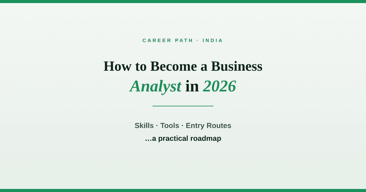 How to become a business analyst in India with no coding: which BA to target, the tools and certifications, a portfolio, and 2026 salary bands.