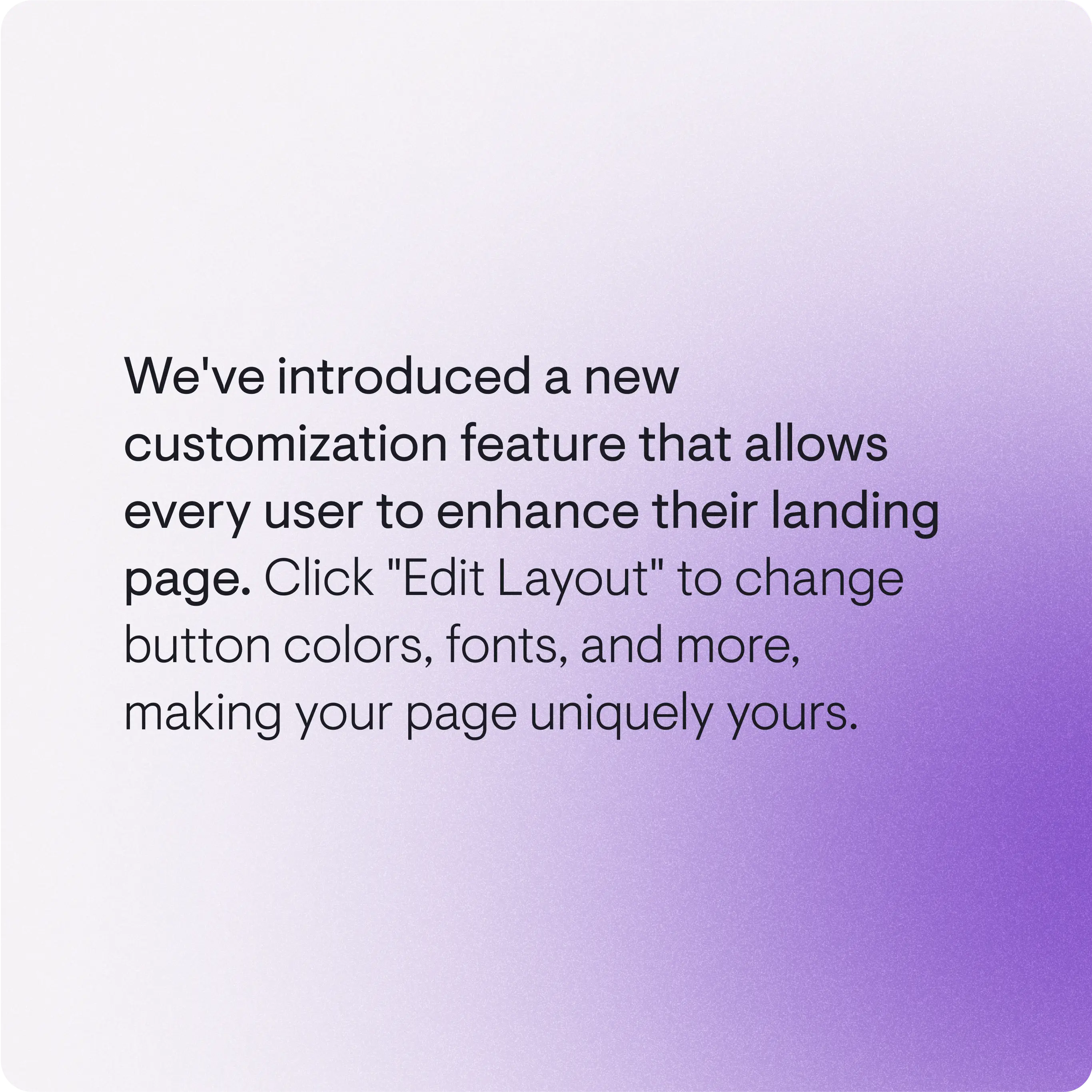 An announcement message on a gradient purple background. The text reads: "We've introduced a new customization feature that allows every user to enhance their landing page. Click 'Edit Layout' to change button colors, fonts, and more, making your page uniquely yours."