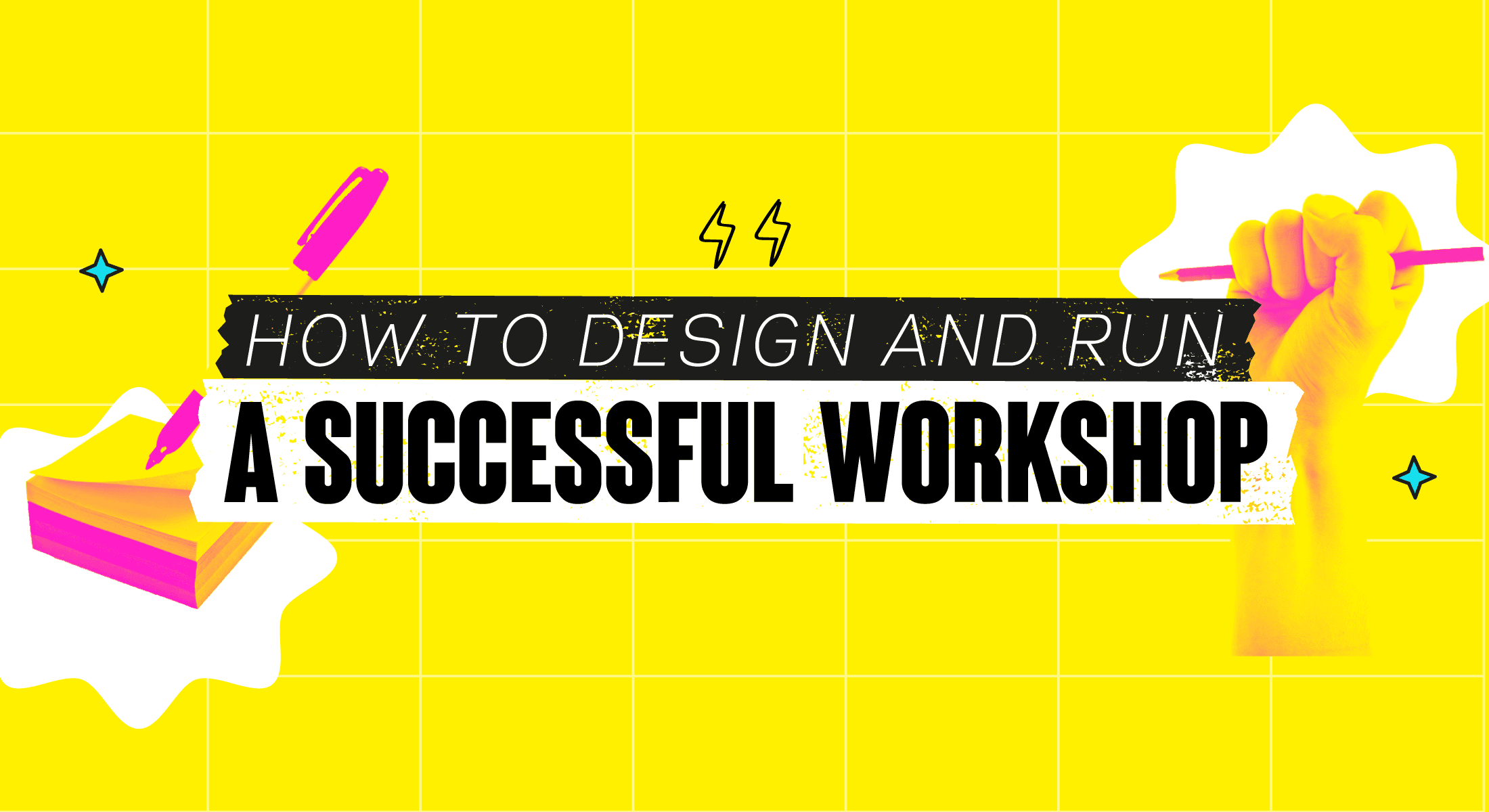 Wide yellow banner with hands holding pencils, colorful sticky notes, and bold text about designing a successful workshop