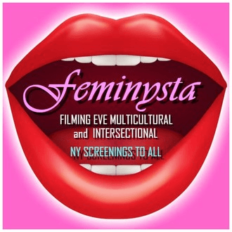 FEMINYSTA Filming Eve Multicultural and Intersectional / NY Screenings To All
