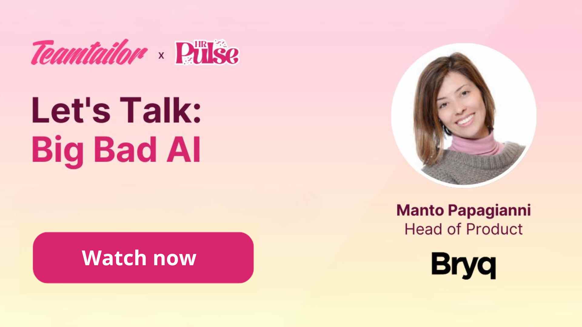 Webinar featuring Manto Papagianni, Head of Product at Bryq, discussing Big Bad AI, organized by Teamtailor and HR Pulse.