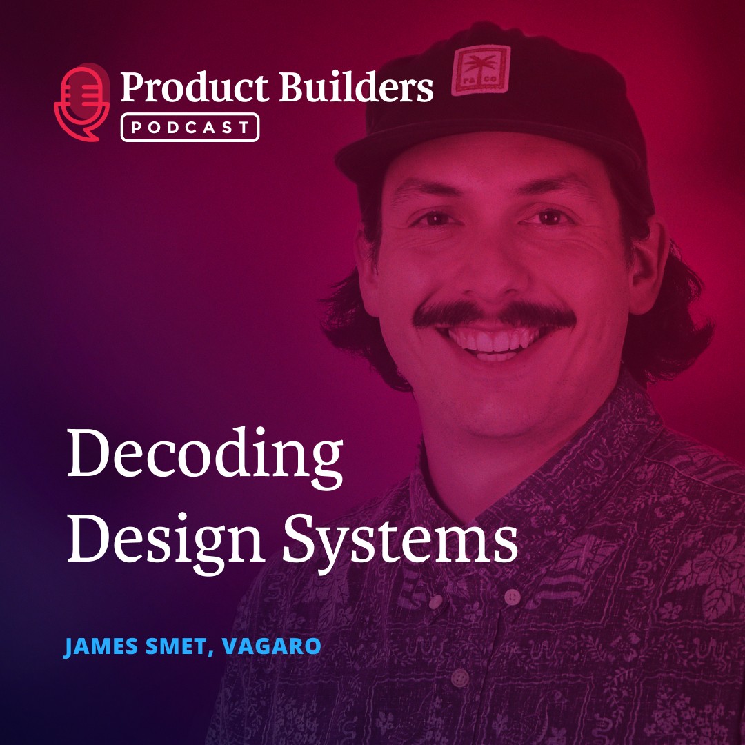 Product Builders Podcast episode cover: Decoding Design Systems