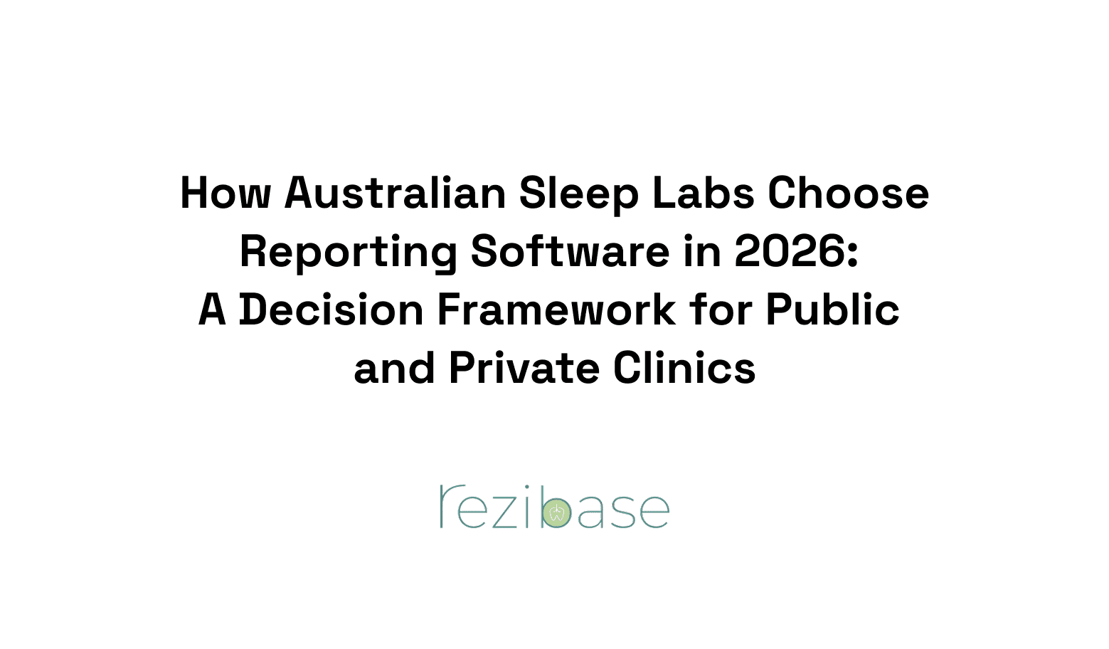 How Australian Sleep Labs Choose Reporting Software in 2026: A Decision Framework for Public and Private Clinics