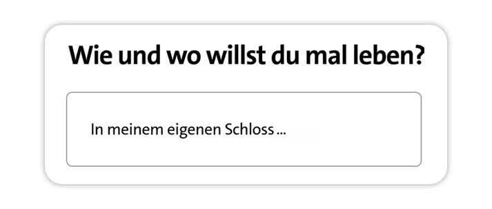 Fragefeld mit Text Wie und wo willst du mal leben über Eingabe In meinem eigenen Schloss