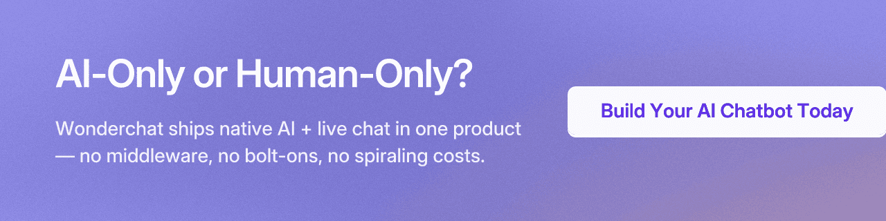 AI-Only or Human-Only? Wonderchat ships native AI + live chat in one product — no middleware, no bolt-ons, no spiraling costs. Build Your AI Chatbot Today
