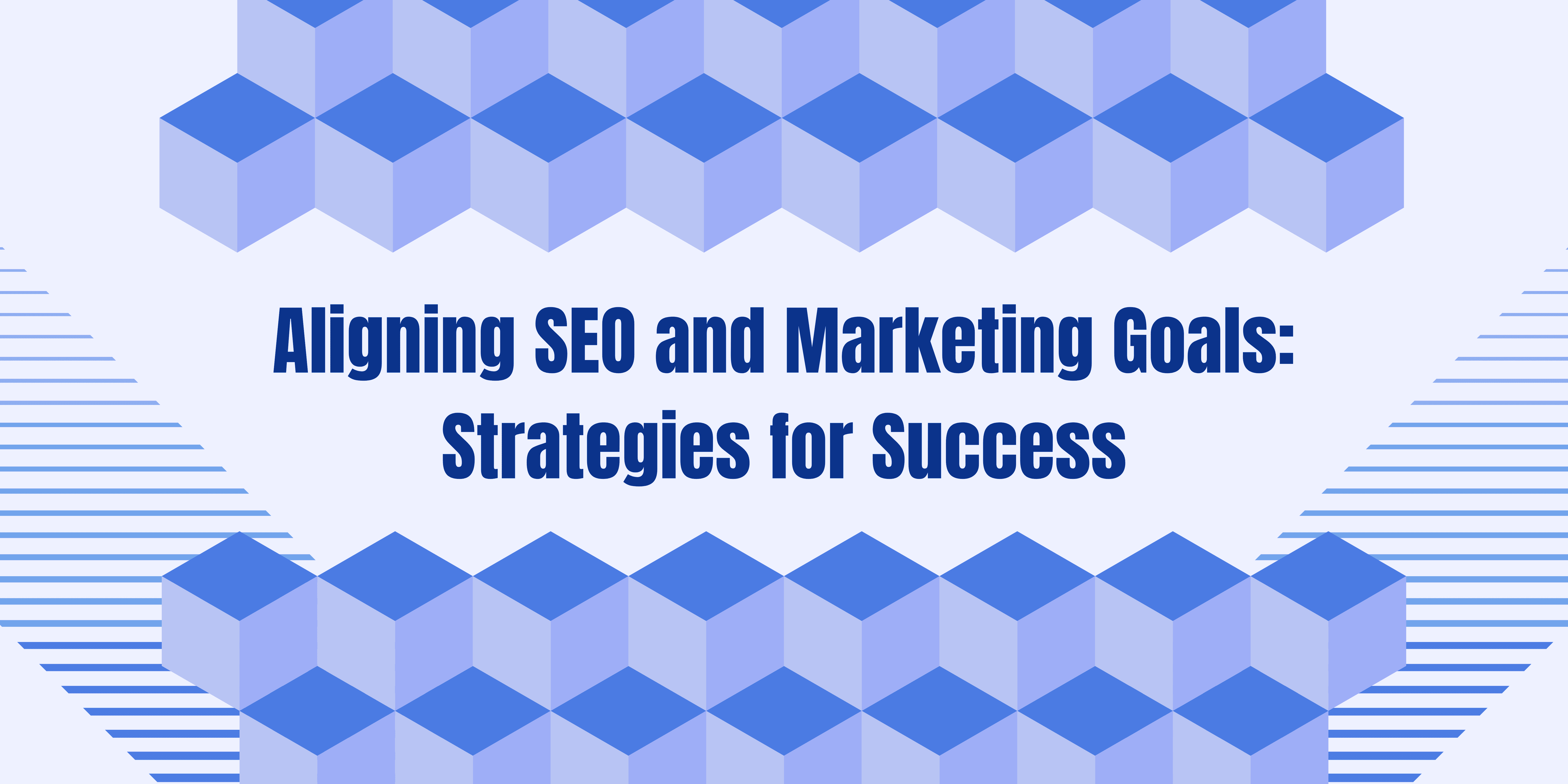 Aligning SEO and Marketing Goals: Strategies for Success| Cover Image