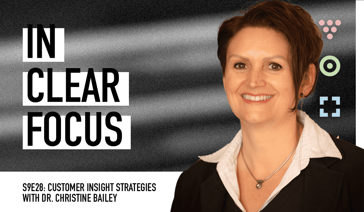Podcast cover art for In Clear Focus episode Customer Insight Strategies (Encore)