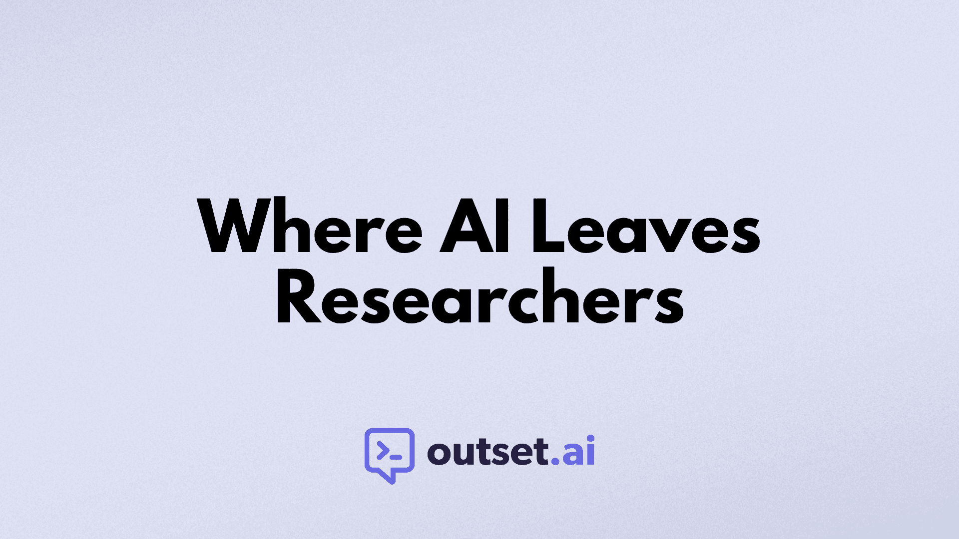 Where AI Leaves Researchers by Outset