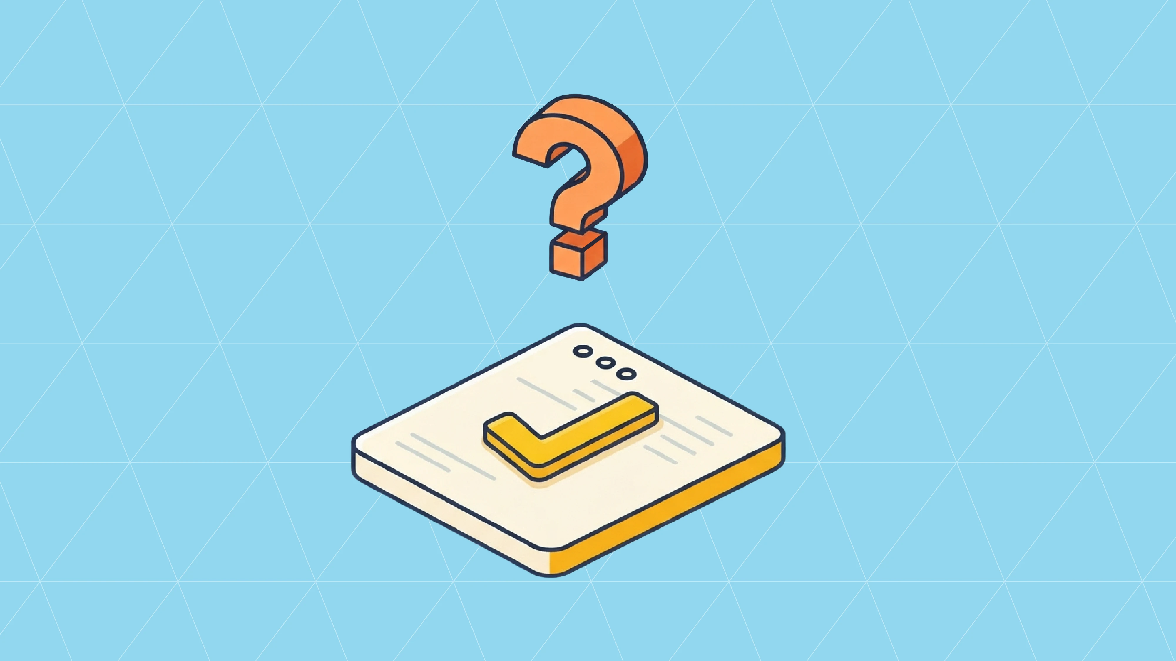 Orange 3D question mark floating above an isometric cream document with a yellow checkmark, on a light blue triangle grid.