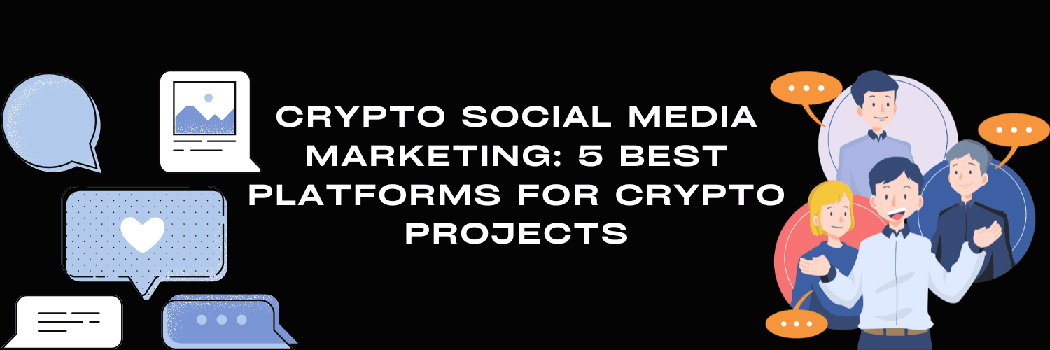 Crypto Social Media Marketing: 5 Best Platforms for Crypto Projects