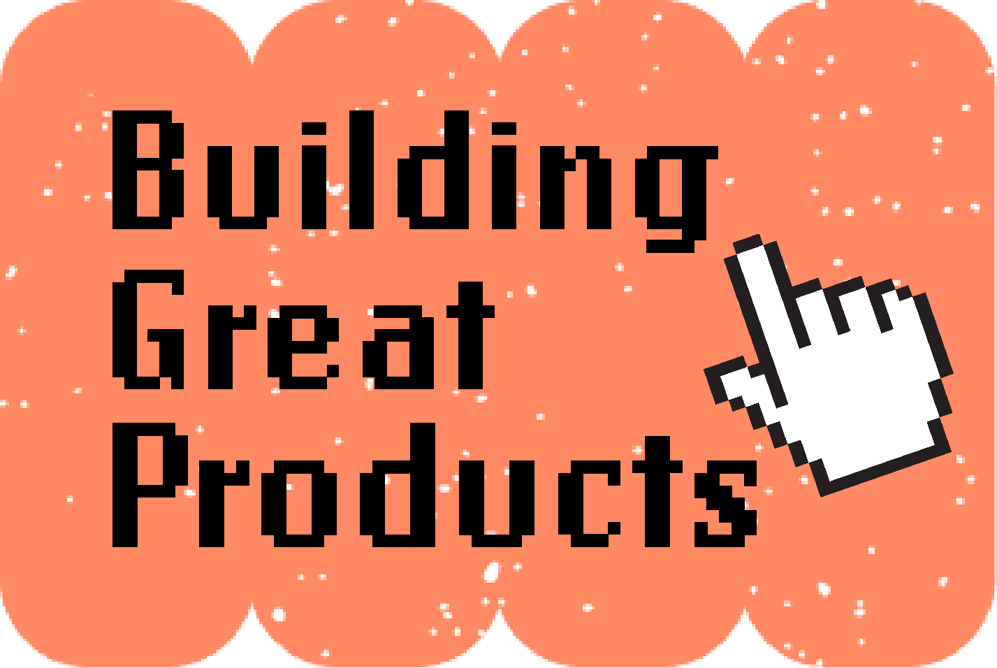 A Sticker saying "Building Great Products" with a cursor pointing towards it